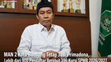 MAN 2 Kota Bandung Tetap Jadi Pilihan Terbaik, Lebih dari 900 Pendaftar Berebut 396 Kursi SPMB 2026/2027